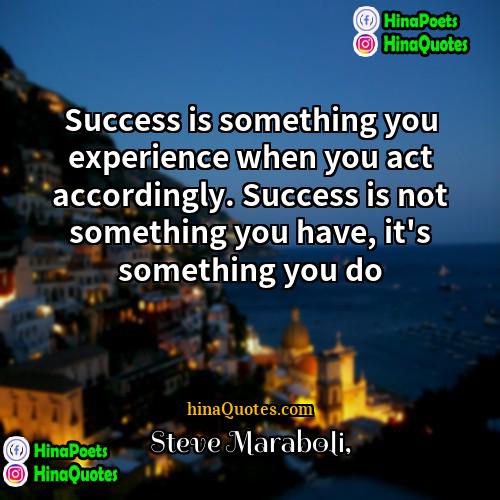 Steve Maraboli Quotes | Success is something you experience when you